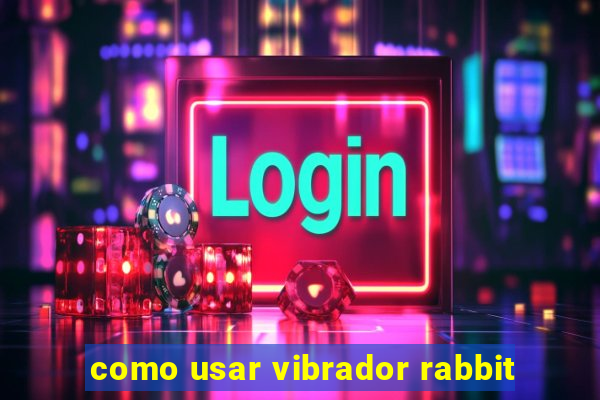 como usar vibrador rabbit