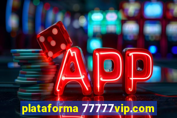 plataforma 77777vip.com