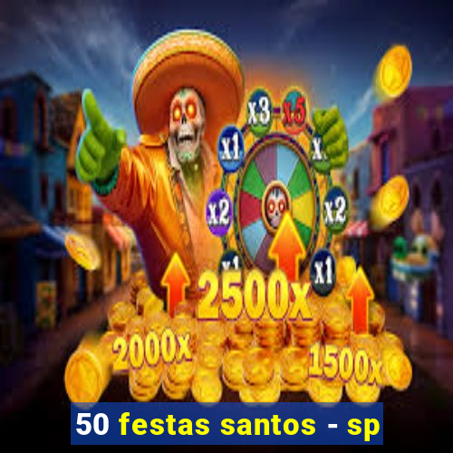 50 festas santos - sp