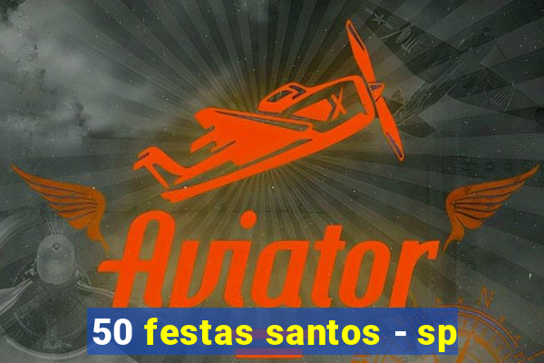 50 festas santos - sp