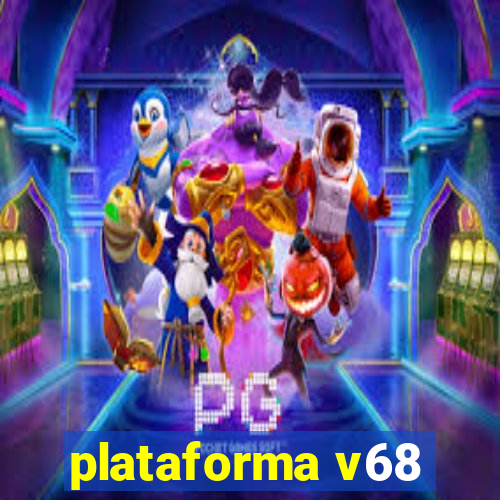 plataforma v68