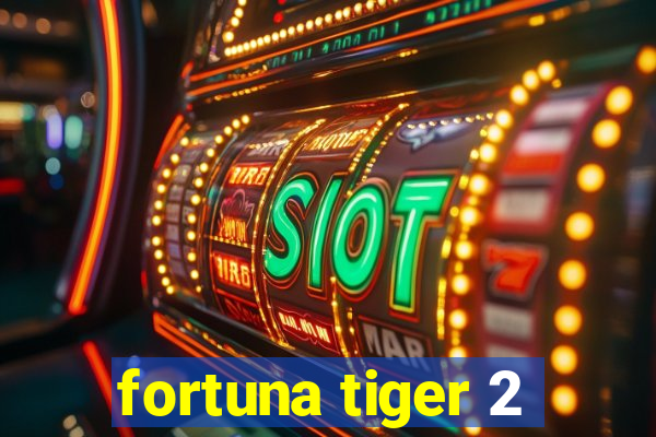 fortuna tiger 2