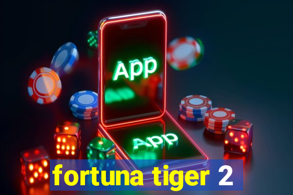 fortuna tiger 2