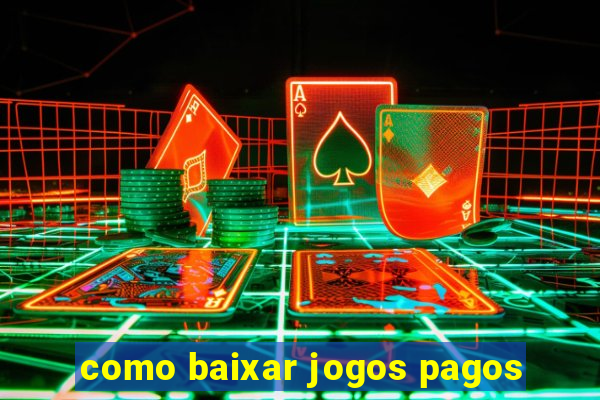 como baixar jogos pagos