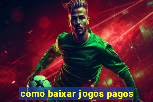 como baixar jogos pagos