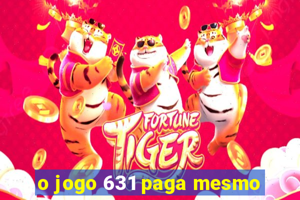 o jogo 631 paga mesmo