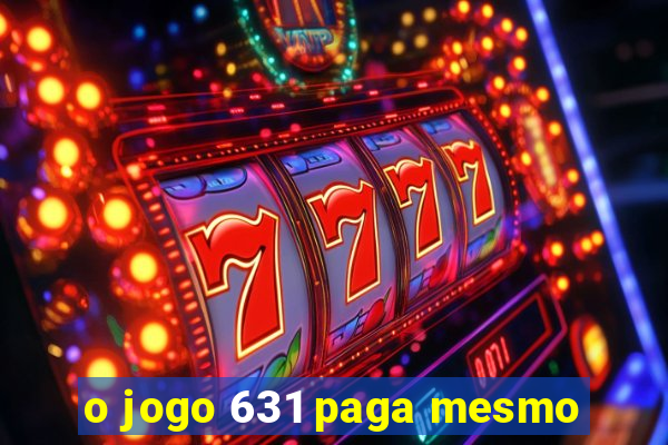 o jogo 631 paga mesmo