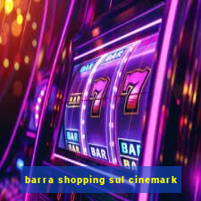 barra shopping sul cinemark