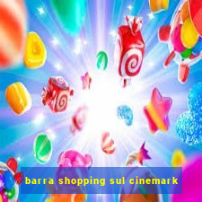 barra shopping sul cinemark