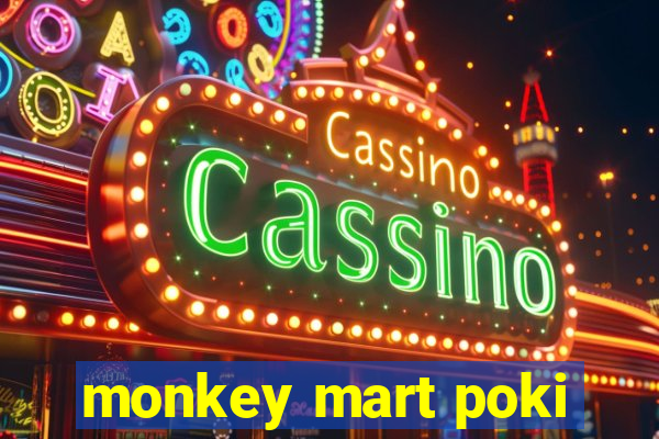 monkey mart poki