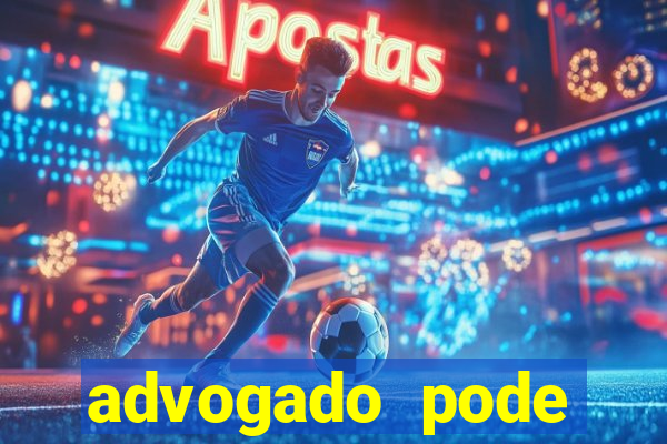 advogado pode patrocinar time de futebol