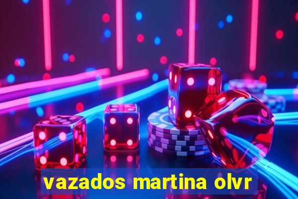 vazados martina olvr