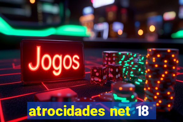 atrocidades net 18