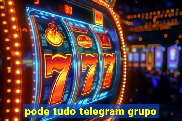 pode tudo telegram grupo