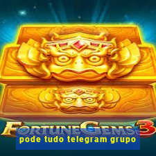 pode tudo telegram grupo