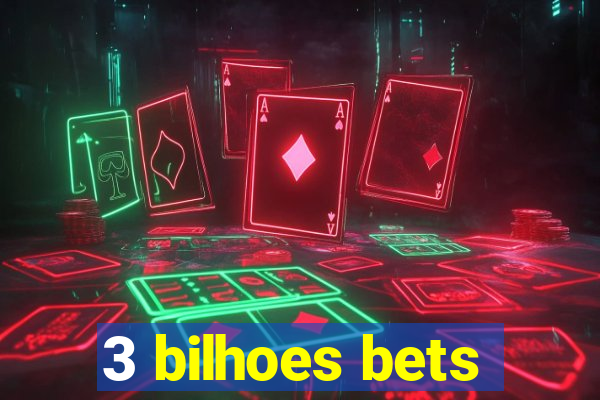 3 bilhoes bets