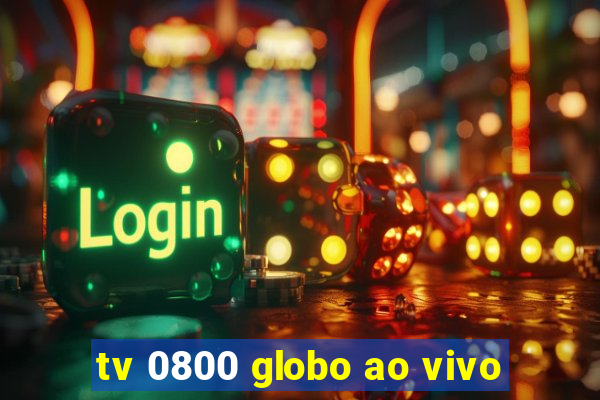 tv 0800 globo ao vivo