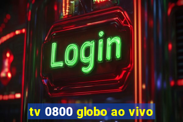 tv 0800 globo ao vivo