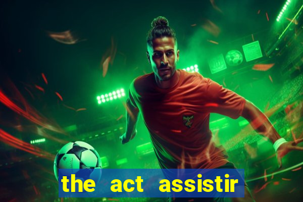 the act assistir online pobreflix