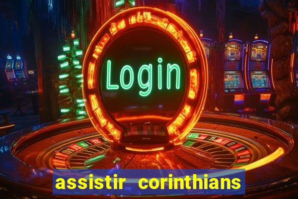 assistir corinthians ao vivo multicanais