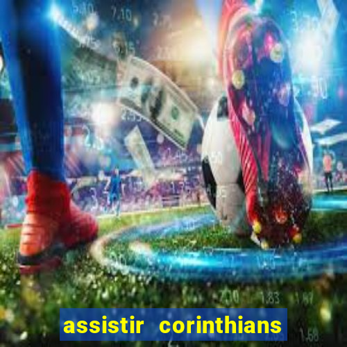 assistir corinthians ao vivo multicanais