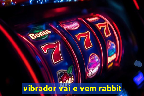 vibrador vai e vem rabbit