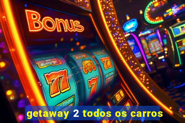 getaway 2 todos os carros