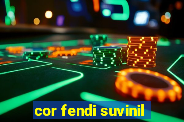 cor fendi suvinil