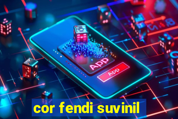 cor fendi suvinil