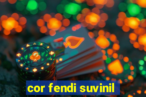 cor fendi suvinil