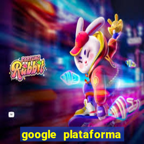 google plataforma de jogos