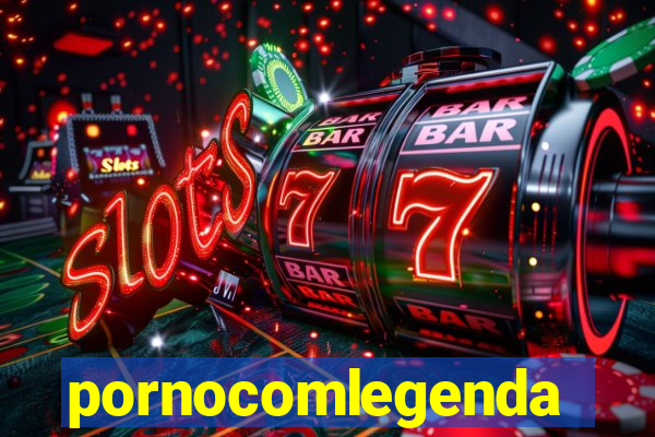 pornocomlegenda