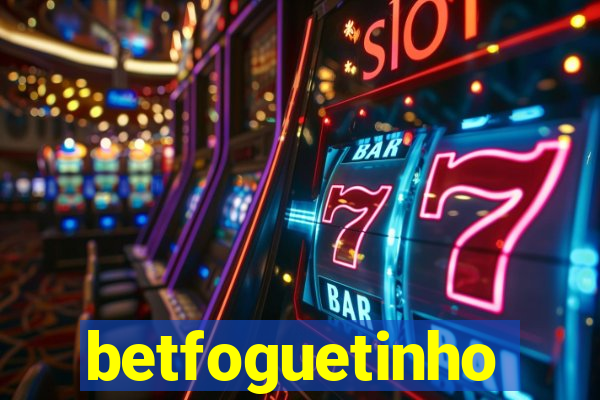 betfoguetinho