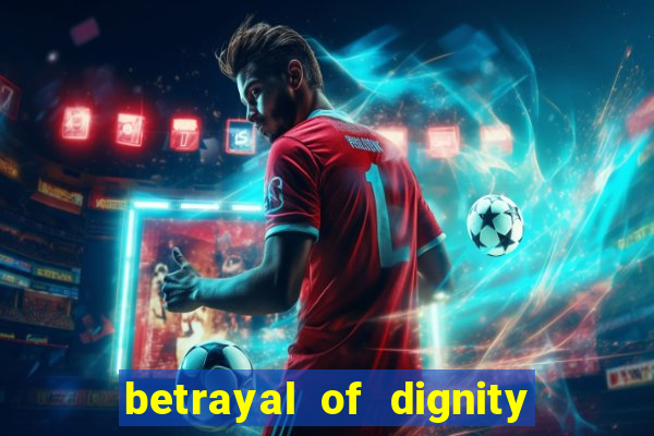 betrayal of dignity pt br