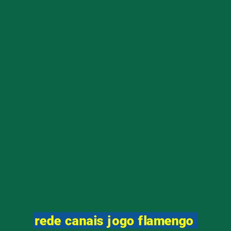 rede canais jogo flamengo