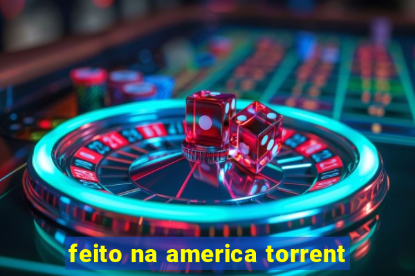 feito na america torrent