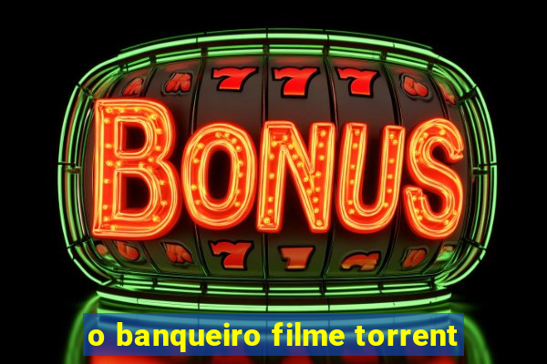 o banqueiro filme torrent