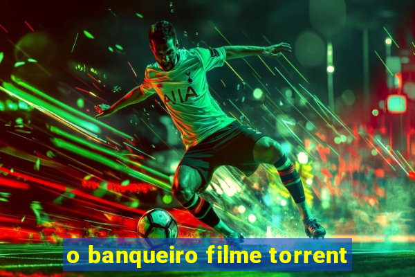 o banqueiro filme torrent