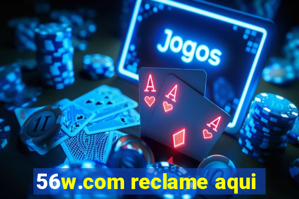 56w.com reclame aqui