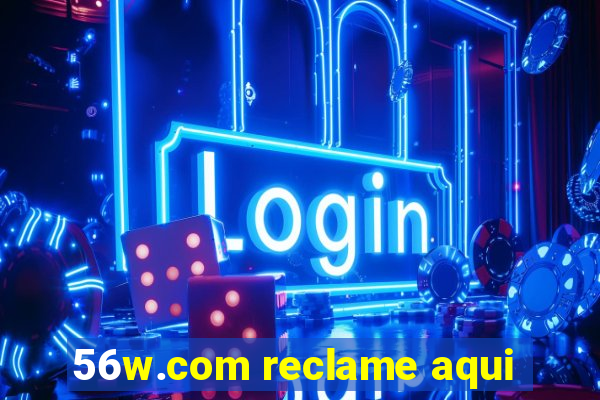 56w.com reclame aqui