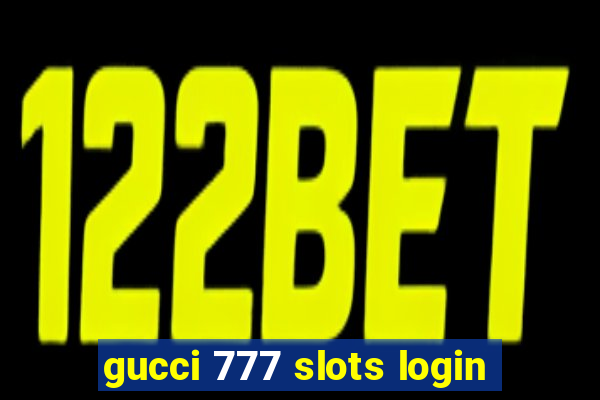 gucci 777 slots login