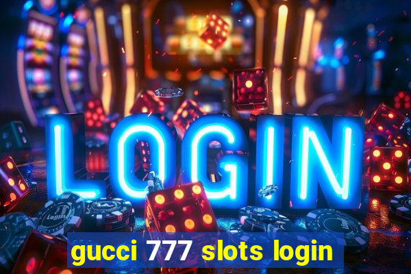 gucci 777 slots login