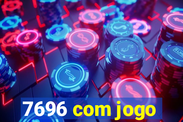 7696 com jogo