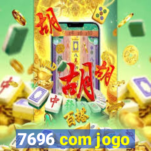 7696 com jogo