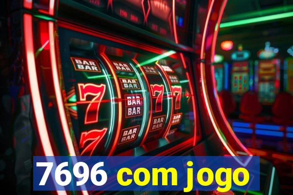 7696 com jogo