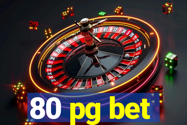 80 pg bet