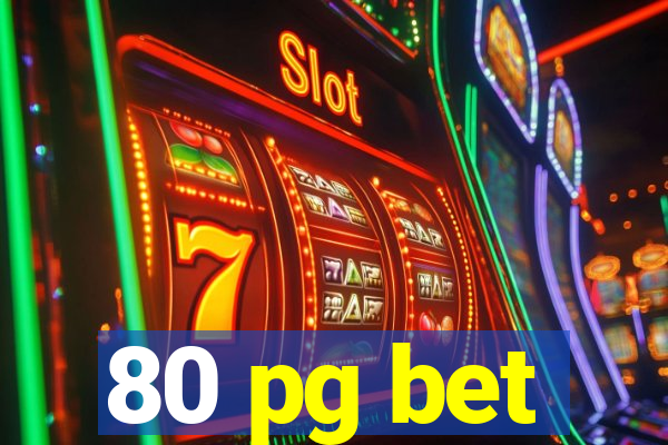 80 pg bet