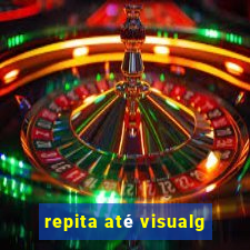 repita até visualg