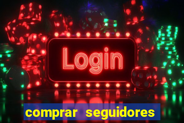 comprar seguidores que interagem