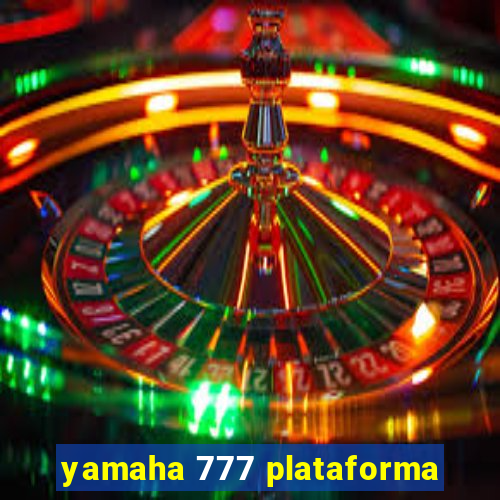 yamaha 777 plataforma